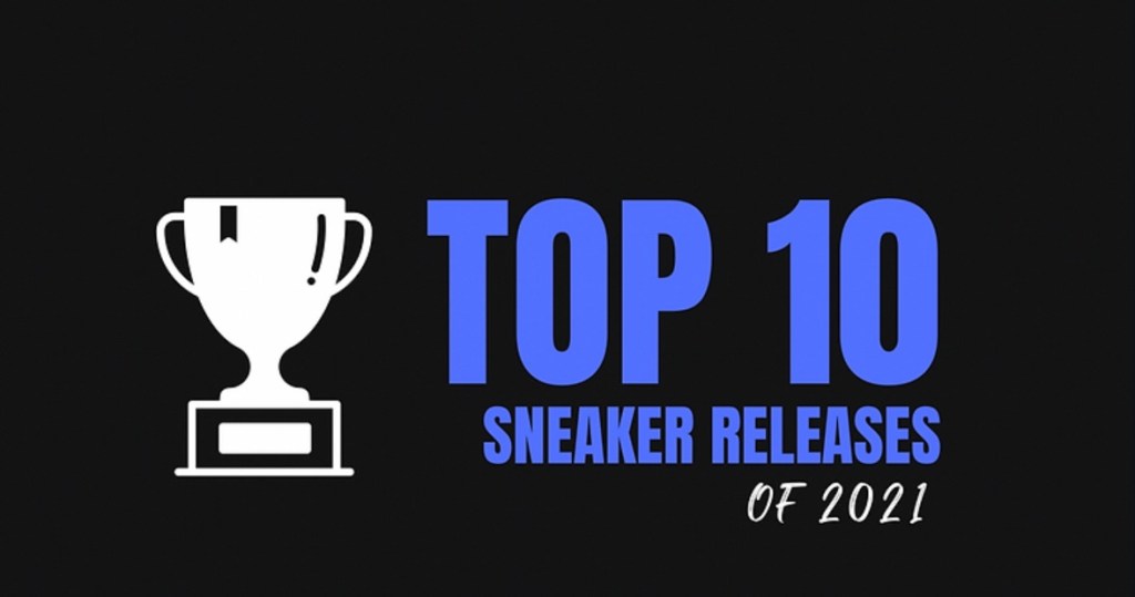 Top 10 Sneaker Releases of&nbsp;2021
