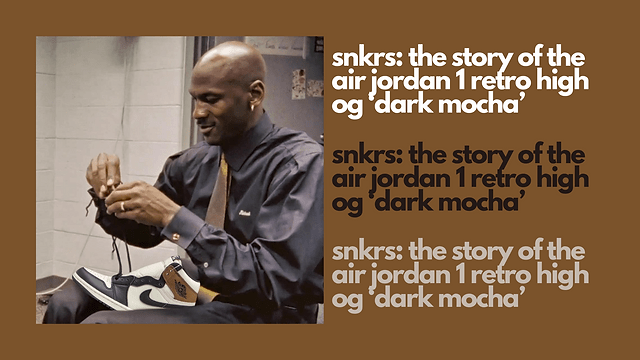 SNKRS: The Story of The Air Jordan 1 Retro High OG ‘Dark Mocha’ EU&nbsp;Release